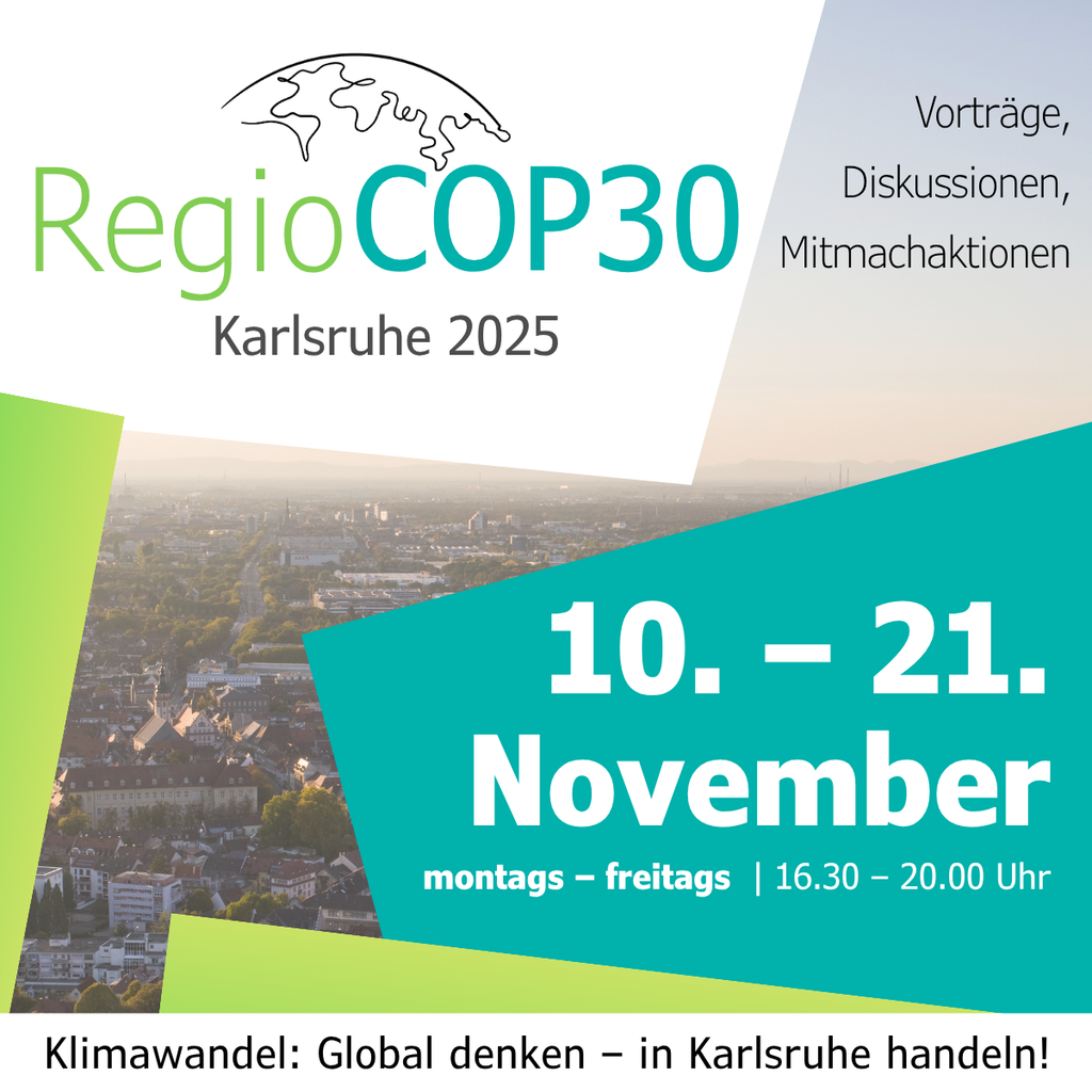 RegioCOP30 Karlsruhe 2025: Klimawandel, Vorträge, Diskussionen, 10.–21. November, 16:30–20:00 Uhr.
